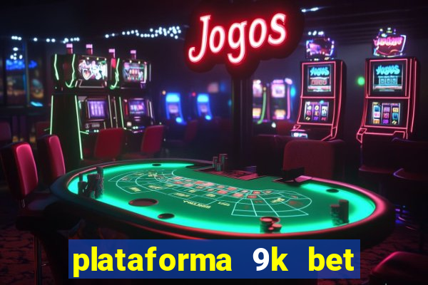 plataforma 9k bet paga mesmo